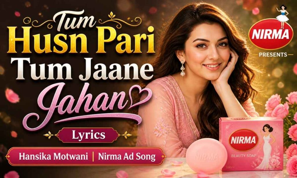 tum-husn-pari-tum-jaane-jahan-lyrics-hansika-motwani-nirma-washing-powder-ad-song